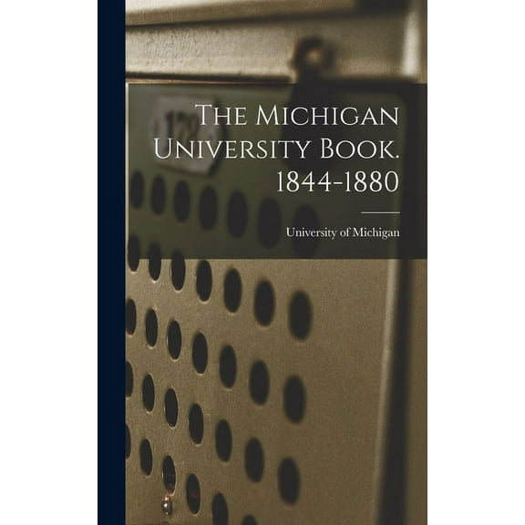 The Michigan University Book. 1844-1880, (Hardcover)