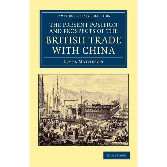 Cambridge Library Collection - East and The Present Position and Prospects of the British Trade with China: Together with an Outline of Some Leading Occurrences, (Paperback)
