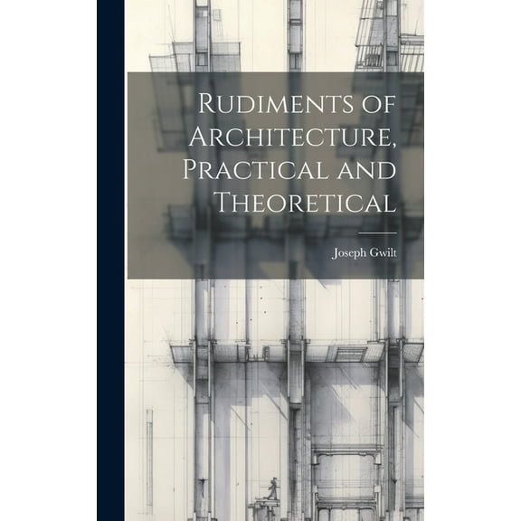 Rudiments of Architecture, Practical and Theoretical (Hardcover)