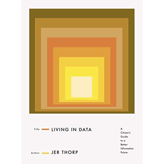 Pre-Owned Living in Data: A Citizen's Guide to a Better Information Future (Hardcover) 0374189900 9780374189907