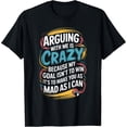thumbnail image 2 of 100% Cotton Unisex Arguing With Me Is Crazy Because My Goal Isn't To Win T-Shirt, 2 of 5