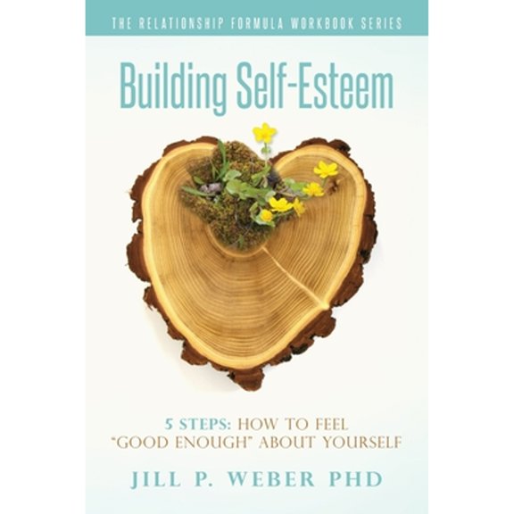 Pre-Owned Building Self-Esteem 5 Steps: How To Feel Good Enough About Yourself: The Relationship Formula (Paperback) by Jill P Weber