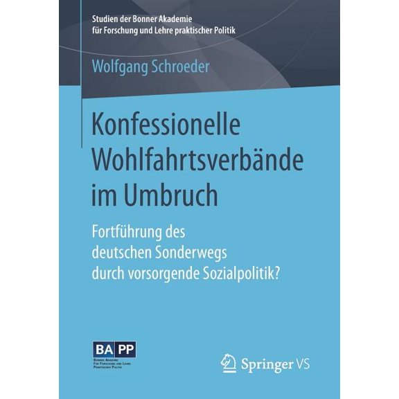Studien Der Bonner Akademie Für Forschun Konfessionelle Wohlfahrtsverbände Im Umbruch: Fortführung Des Deutschen Sonderwegs Durch Vorsorgende Sozialpolitik?, (Paperback)