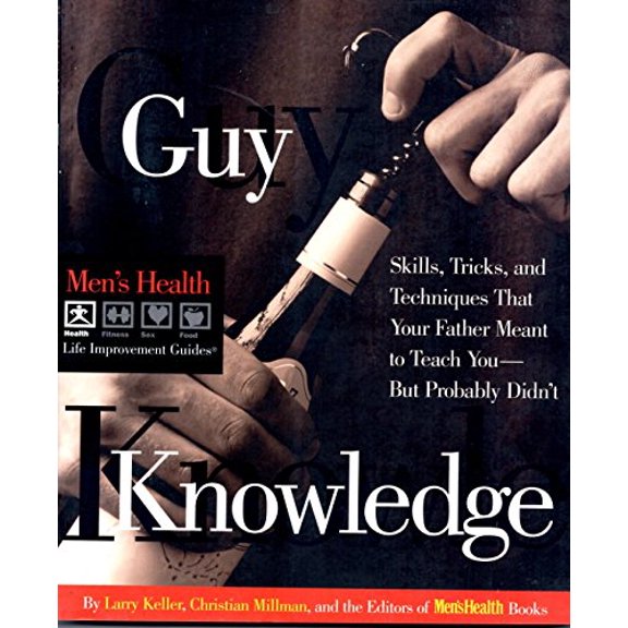 Pre-Owned Guy Knowledge: Skills, Tricks, and Techniques That Your Father Meant to Teach You--But Probably Didn't (Men's Health Life Improvement Guides) (Paperback) 0875965075 9780875965079