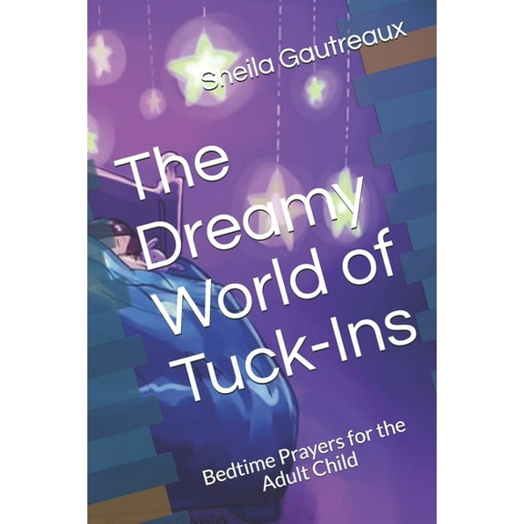 The Dreamy World of Tuck-Ins: Bedtime Prayers for the Adult Child, (Paperback)