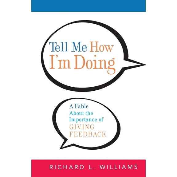Tell Me How I'm Doing: A Fable about the Importance of Giving Feedback, (Paperback)