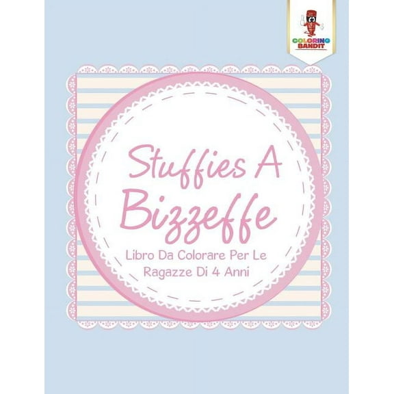 Stuffies A Bizzeffe: Libro Da Colorare Per Le Ragazze Di 4 Anni, (Paperback)