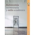 thumbnail image 1 of Autonomía universitaria y exilio académico Bonilla Artigas Editores 9786078636006, 1 of 2