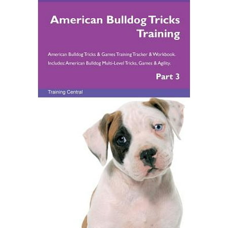 American Bulldog Tricks Training American Bulldog Tricks & Games Training Tracker & Workbook. (Best American Bulldog Breeders)