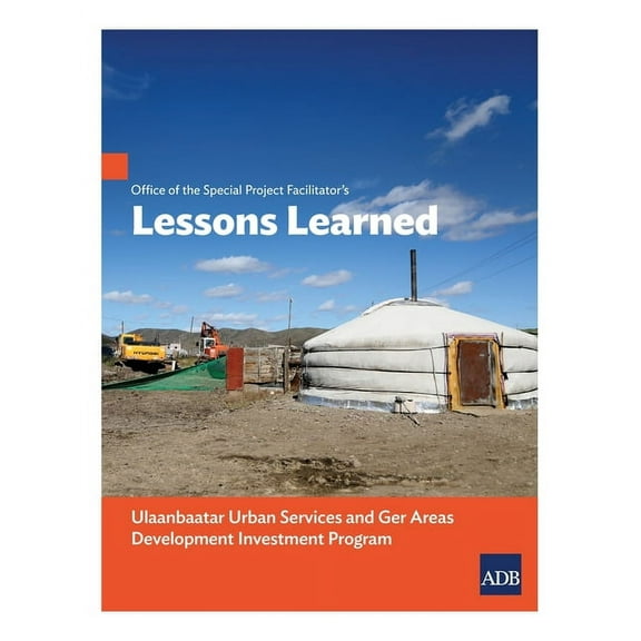 Office of the Special Project Facilitator's Lessons Learned: Ulaanbaatar Urban Services and Ger Areas Development Investment Program (Paperback)