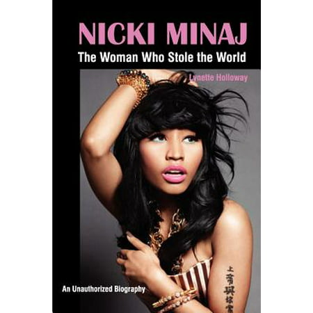 Nicki Minaj : The Woman Who Stole the World