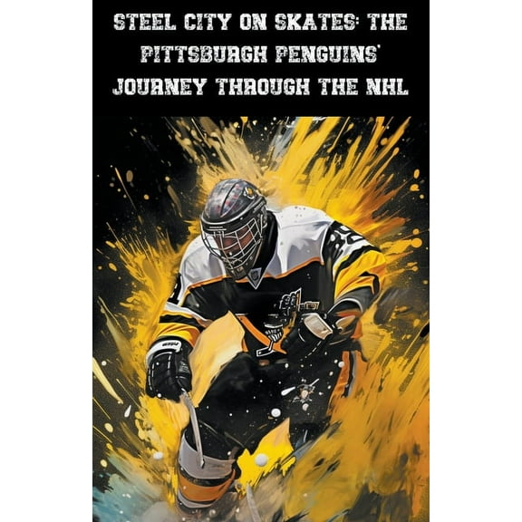Steel City on Skates: The Pittsburgh Penguins' Journey Through the NHL, (Paperback)