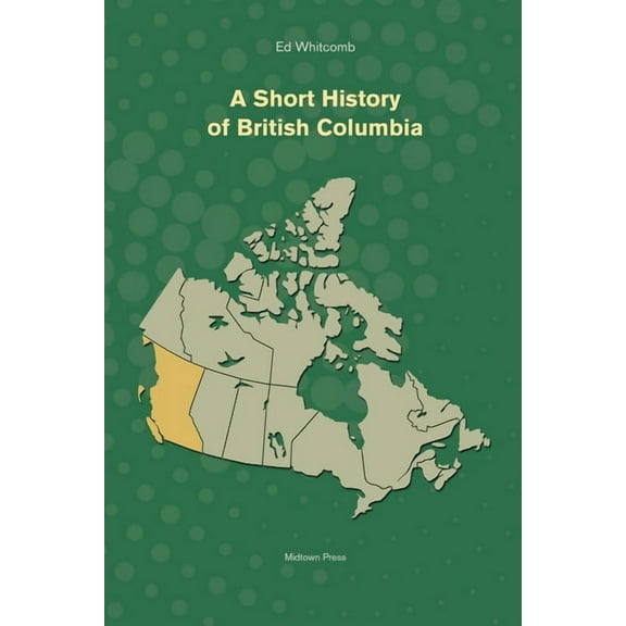 Short History A Short History of British Columbia, (Paperback)