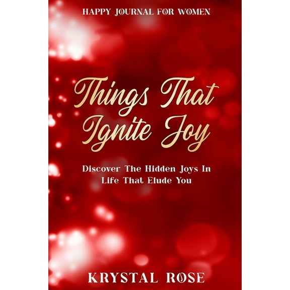 Happy Journal For Women: Things That Ignite Joy - Discover The Hidden Joys In Life That Elude You, (Paperback)