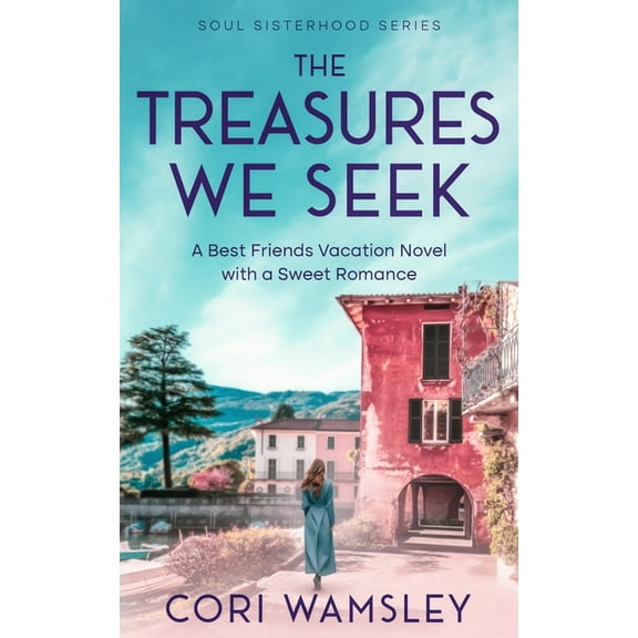 Soul Sisterhood The Treasures We Seek: A Best Friends Vacation Novel with a Sweet Romance, (Paperback)