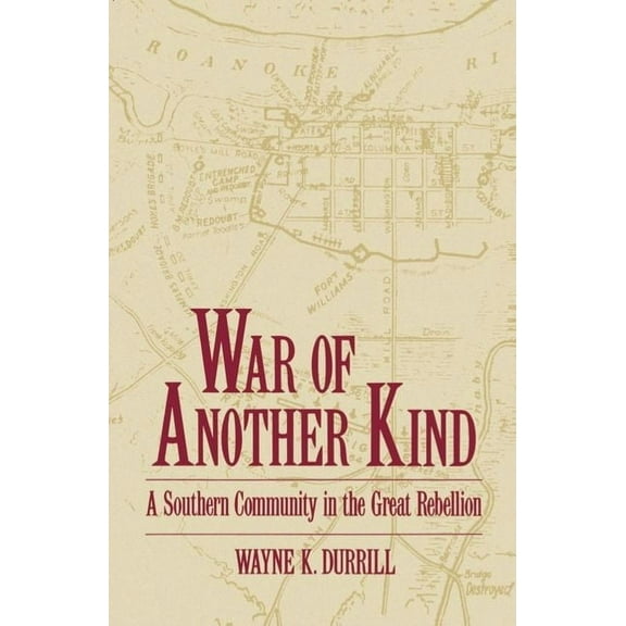 War of Another Kind: A Southern Community in the Great Rebellion, (Paperback)