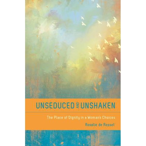 Pre-Owned Unseduced and Unshaken: The Place of Dignity in a Woman's Choices (Paperback) 0802405649 9780802405647