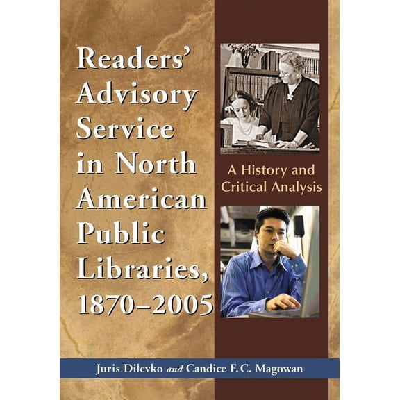Readers' Advisory Service in North American Public Libraries, 1870-2005: A History and Critical Analysis (Paperback)