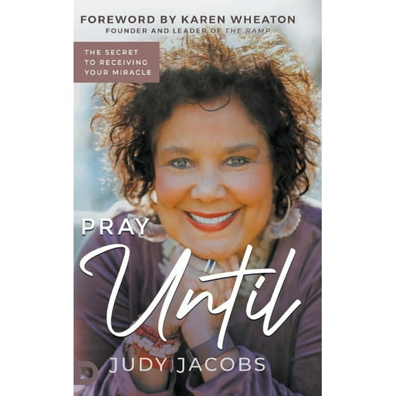 Pray Until: The Secret to Receiving Your Miracle, (Hardcover)