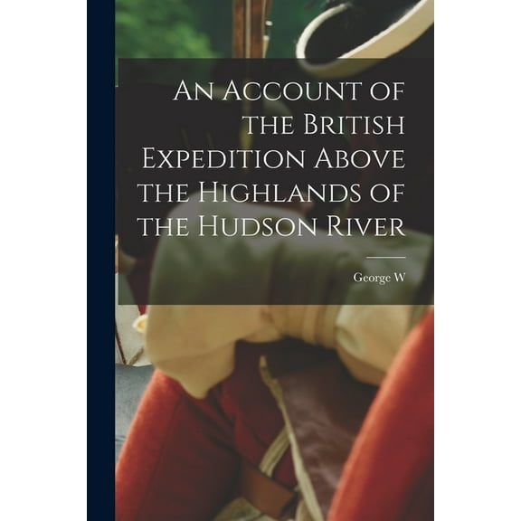 An Account of the British Expedition Above the Highlands of the Hudson River (Paperback)