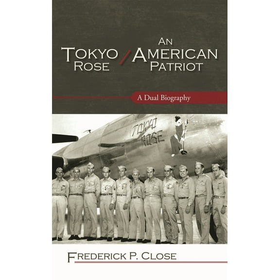 Security and Professional Intelligence E Tokyo Rose / An American Patriot: A Dual Biography, Book 7, (Hardcover)