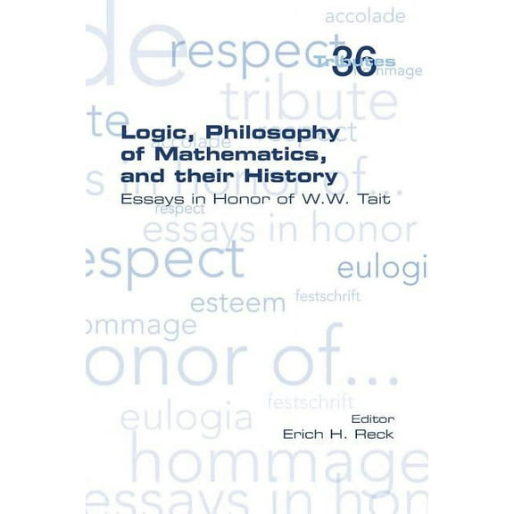 Logic, Philosophy of Mathematics, and their History: Essays in Honor of W. W. Tait (Paperback)