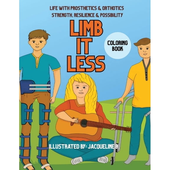 Limbitless: Life with Prosthetics & Orthotics Strength, Resilience & Possibility, (Paperback)