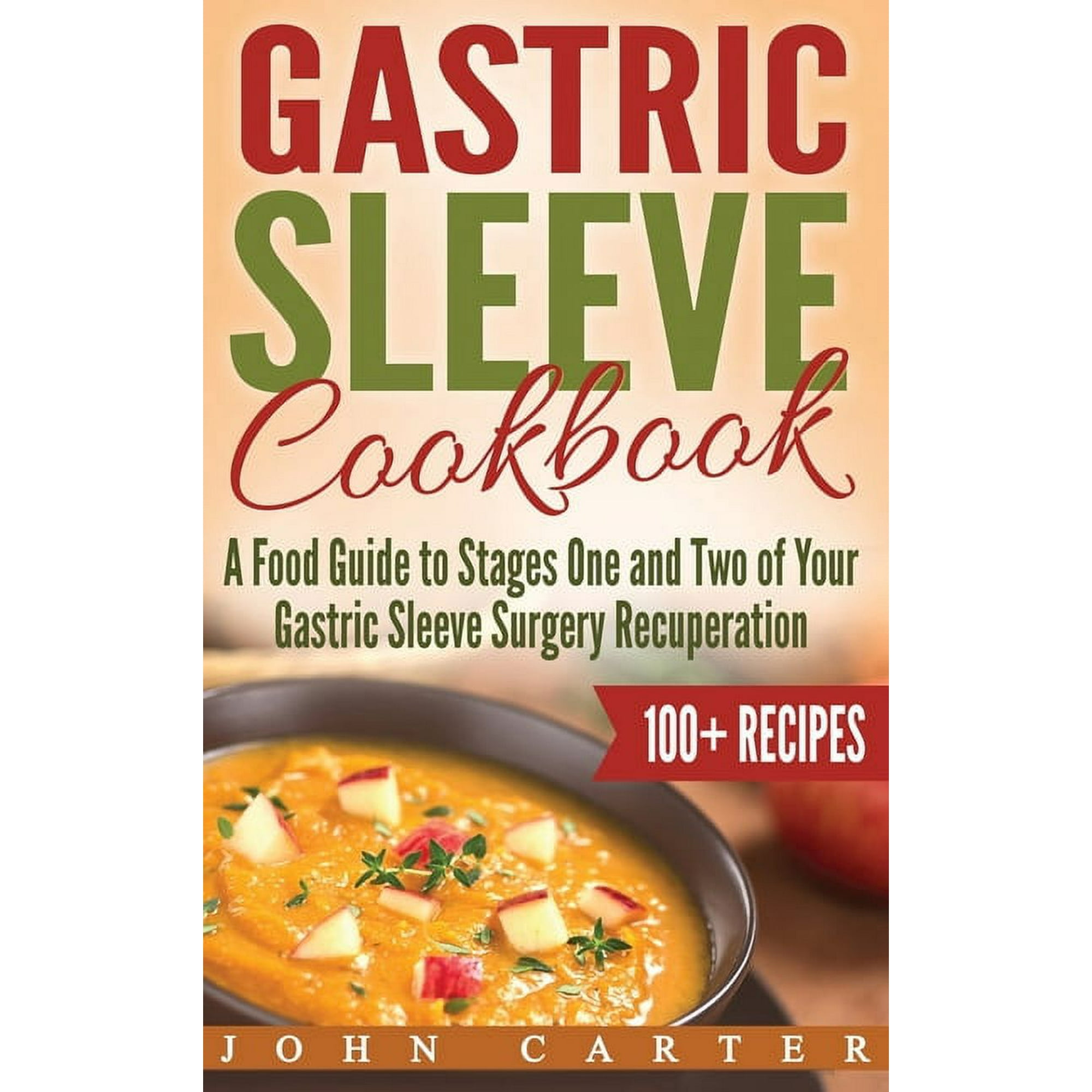 Gastric Sleeve Gastric Sleeve Cookbook: A Food Guide to Stages One and Two of Your Gastric Sleeve Surgery Recuperation, Book 1, (Hardcover)