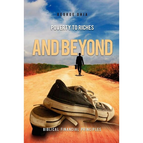 Poverty to Riches and Beyond (Paperback)