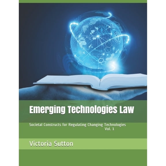Emerging Technologies Law: Societal Constructs for Regulating Changing Technologies (Paperback)