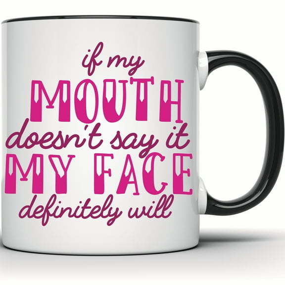 Funny Sarcastic Mug - 'If My Mouth Doesn't Say It My Face Will' - Snarky Coffee Mug - Sarcasm Quote Gift for Friend - Unique Gift Idea - 11 Ounce Black Rim Handle Novelty Coffee Cup - WMUG1787-BLK