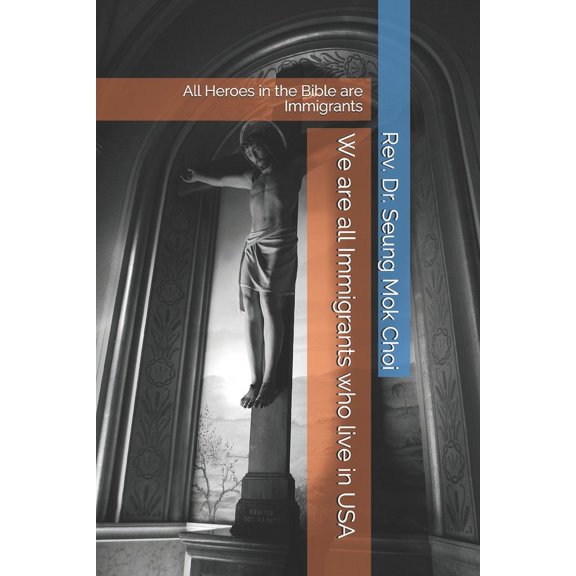 We are all Immigrants who live in USA: All Heroes in the Bible are Immigrants (Paperback)
