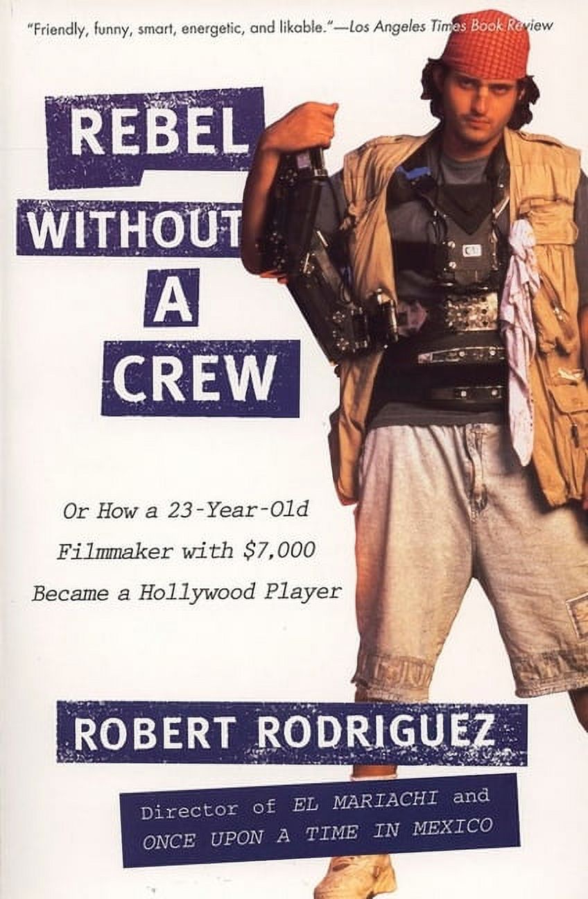 Rebel Without a Crew: Or How a 23-Year-Old Filmmaker with $7,000 Became a Hollywood Player, (Paperback)