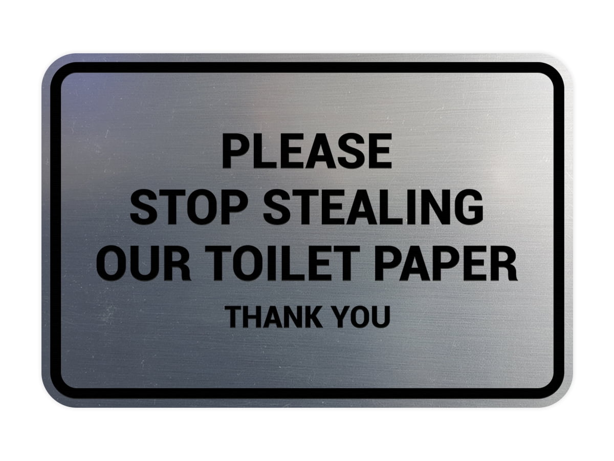 Signs ByLITA Classic framed Please Stop Stealing Our Toilet Paper Sign  (Brushed Silver) - Small 4x6" - Walmart.com