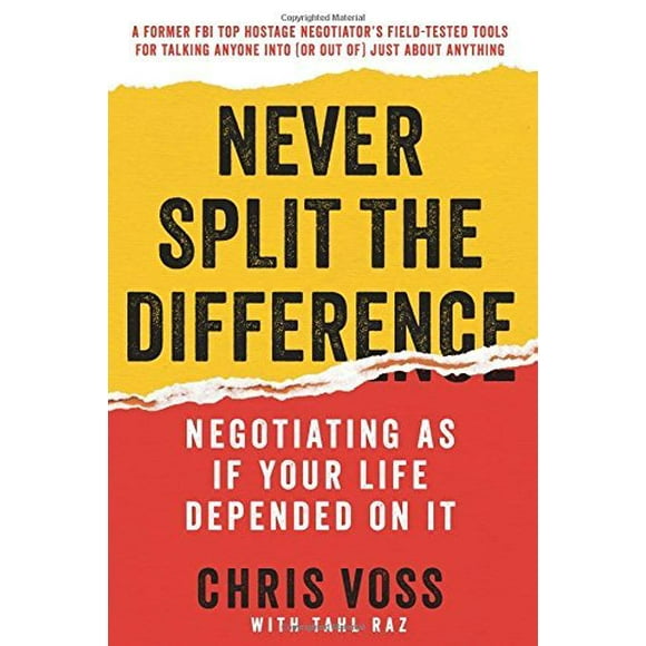 Never Split the Difference: Negotiating As If Your Life Depended On It