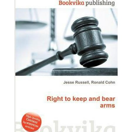 Second Amendment Right To Keep And Bear Arms - Right to Keep and Bear Arms