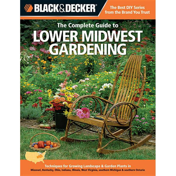 Black Decker Complete Guide To The Complete Guide To Lower Midwest Gardening Techniques For Growing