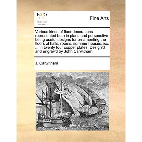 Various Kinds of Floor Decorations Represented Both in Plans and Perspective Being Useful Designs for Ornamenting the Floors of Halls, Rooms, Summer Houses, &c. ... in Twenty Four Copper Plates. Desig