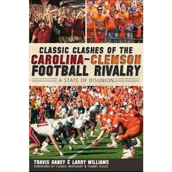 Pre-Owned Classic Clashes of the Carolina-Clemson Football Rivalry: A State of Disunion (Paperback) 1609494229 9781609494223