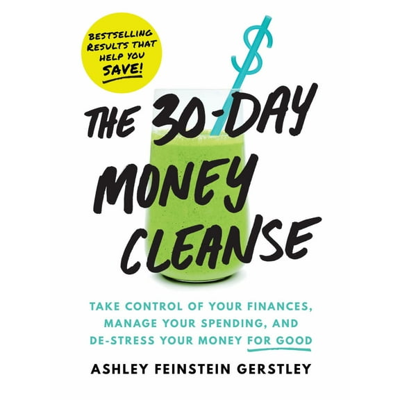 The 30-Day Money Cleanse: Take Control of Your Finances, Manage Your Spending, and de-Stress Your Money for Good (Paperback)