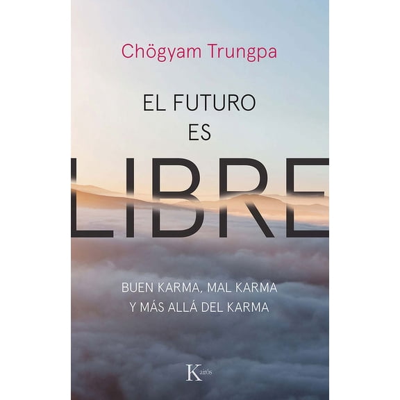 El futuro es libre : Buen karma, mal karma y más allá del karma (Paperback)