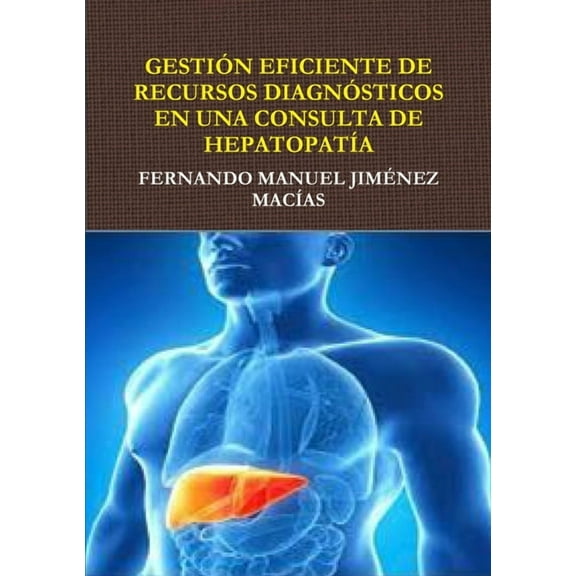 Gestión Eficiente de Recursos Diagnósticos En Consulta de HepatopatÃa, (Paperback)