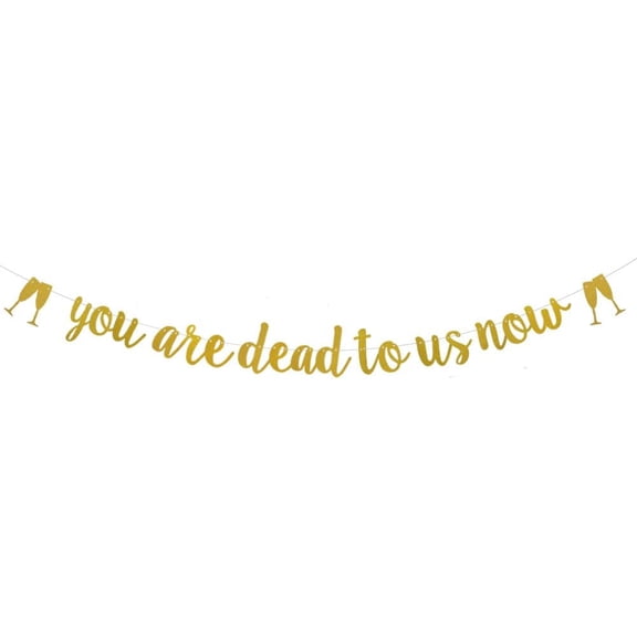 Gold Glitter Banner,Pre-Strung,Farewell/Goodbye/Going Away/Last Day Office Party Decorations Bunting Sign Backdrops,you're dead to us now