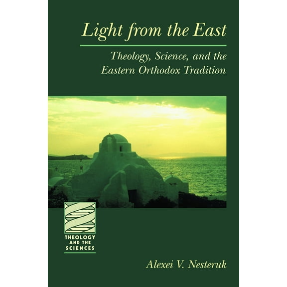 Theology and the Sciences Light from the East: Theology, Science, and the Eastern, Orthodox Tradition, (Paperback)