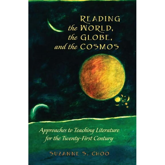 Global Studies in Education Reading the World, the Globe, and the Cosmos: Approaches to Teaching Literature for the Twenty-first Century, Book 28, (Paperback)