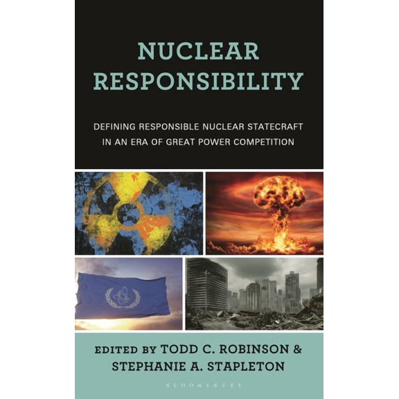 Nuclear Responsibility: Defining Responsible Nuclear Statecraft in an Era of Great Power Competition, (Hardcover)
