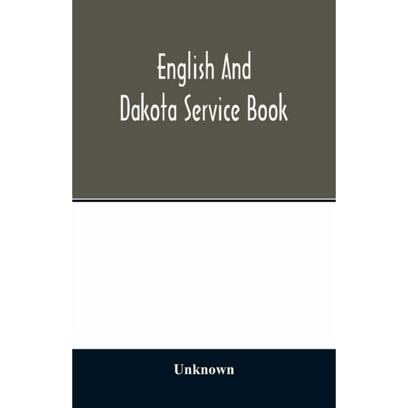 English and Dakota service book: being parts of the Book of common prayer set forth for use in the missionary jurisdicti, (Paperback)