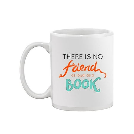 

No Friend As Loyal As A Book Mug - Image by Shutterstock