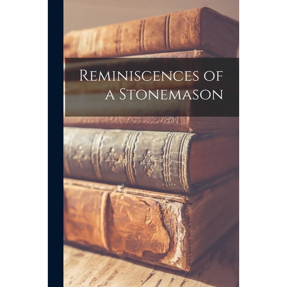 Reminiscences of a Stonemason, (Paperback)