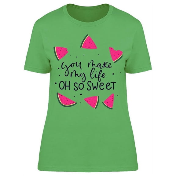You Make My Life So Sweet T-Shirt Women -Image by Shutterstock, Female Small